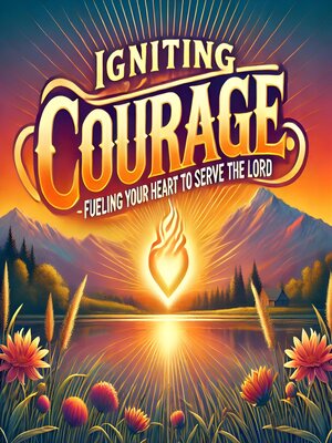 cover image of Igniting Courage Fueling Your Heart to Serve the Lord